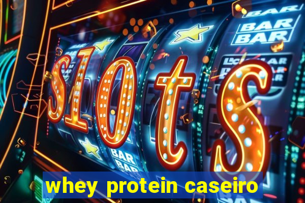 whey protein caseiro